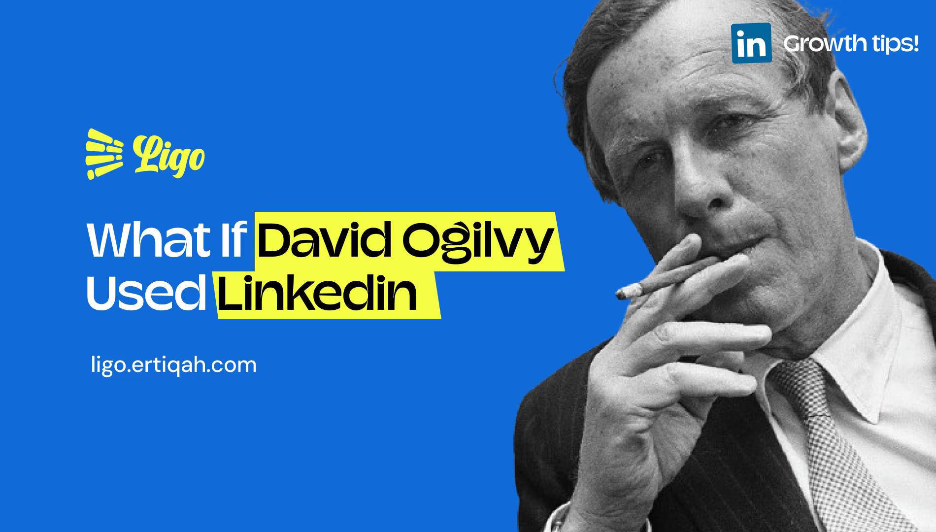 If David Ogilvy Used LinkedIn - The Results-Driven Advertising Theme